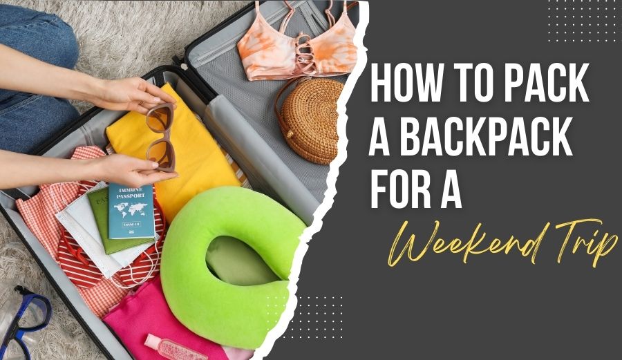 How to Pack a Backpack for a Weekend Trip